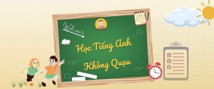 Học Tiếng Anh Không Quạu – Tâm Huyết Kiến Tạo Tương Lai…!!!